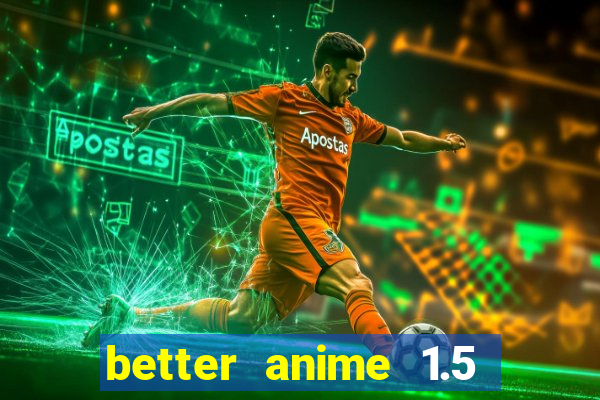 better anime 1.5 apk download